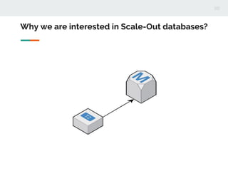 Why we are interested in Scale-Out databases?
 