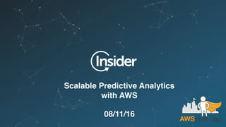 Scalable Predictive Analytics
with AWS
08/11/16
 