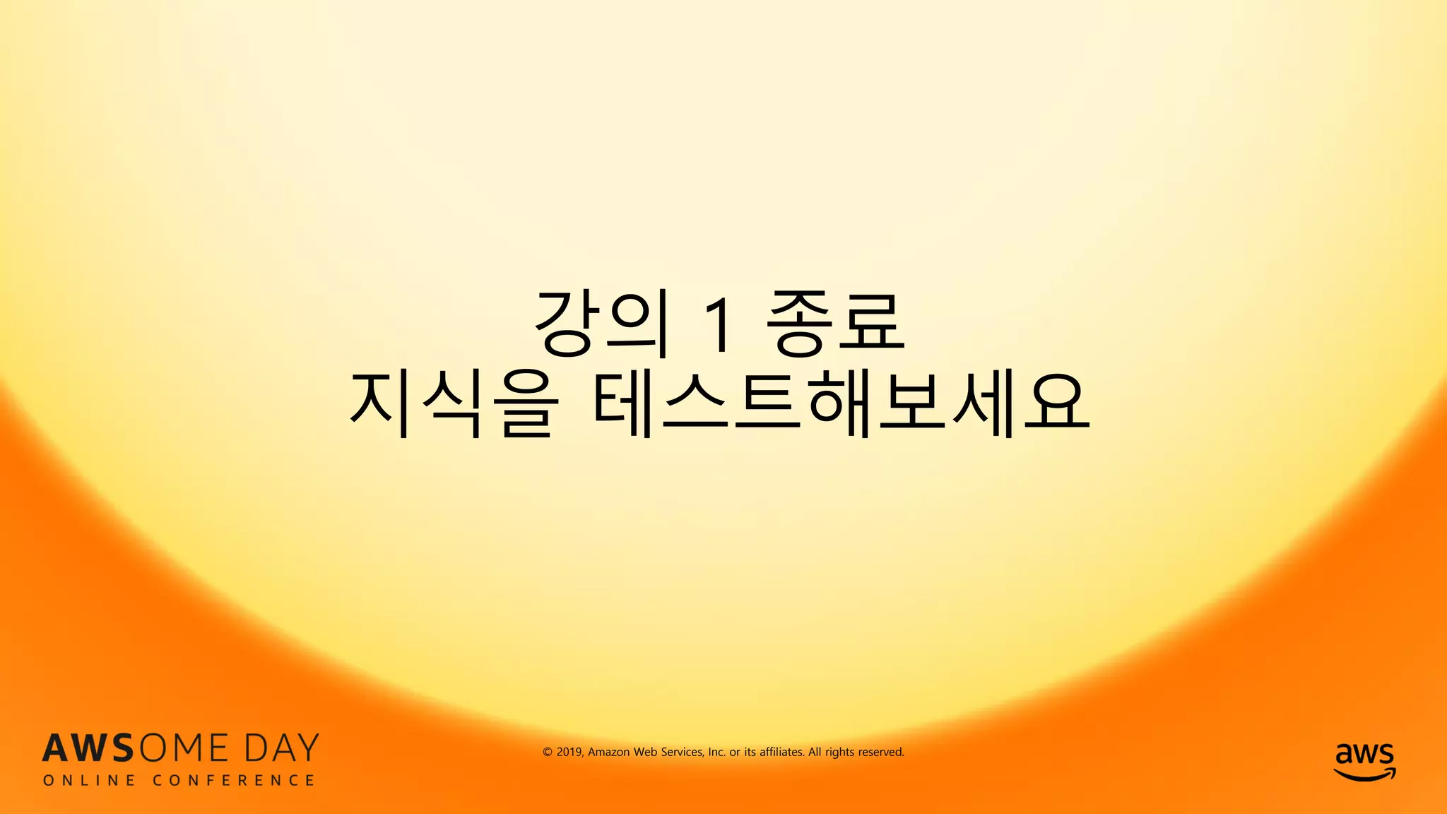 © 2019, Amazon Web Services, Inc. or its affiliates. All rights reserved.
© 2019, Amazon Web Services, Inc. or its affiliates. All rights reserved.
 