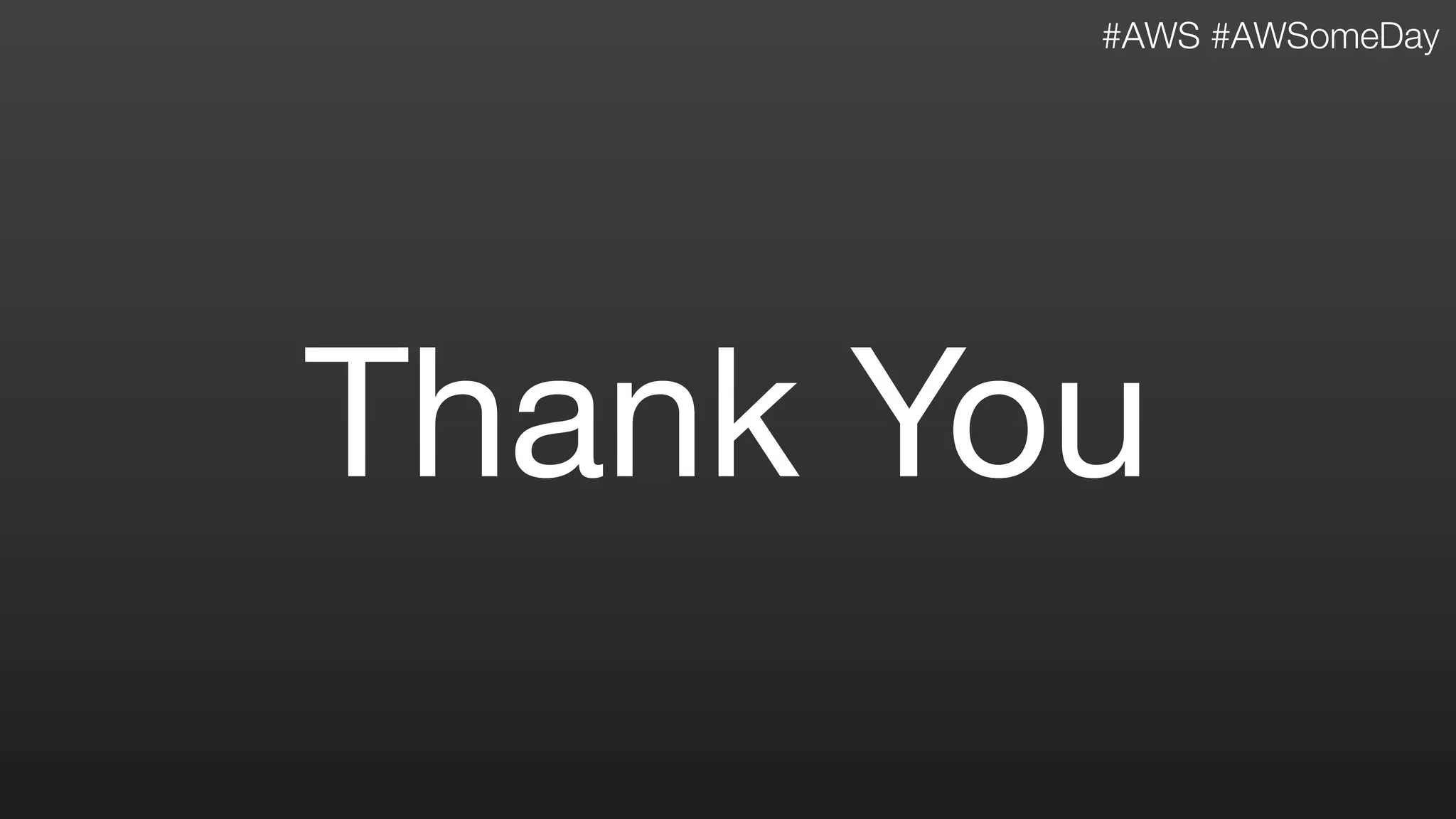 Thank You
#AWS #AWSomeDay
 