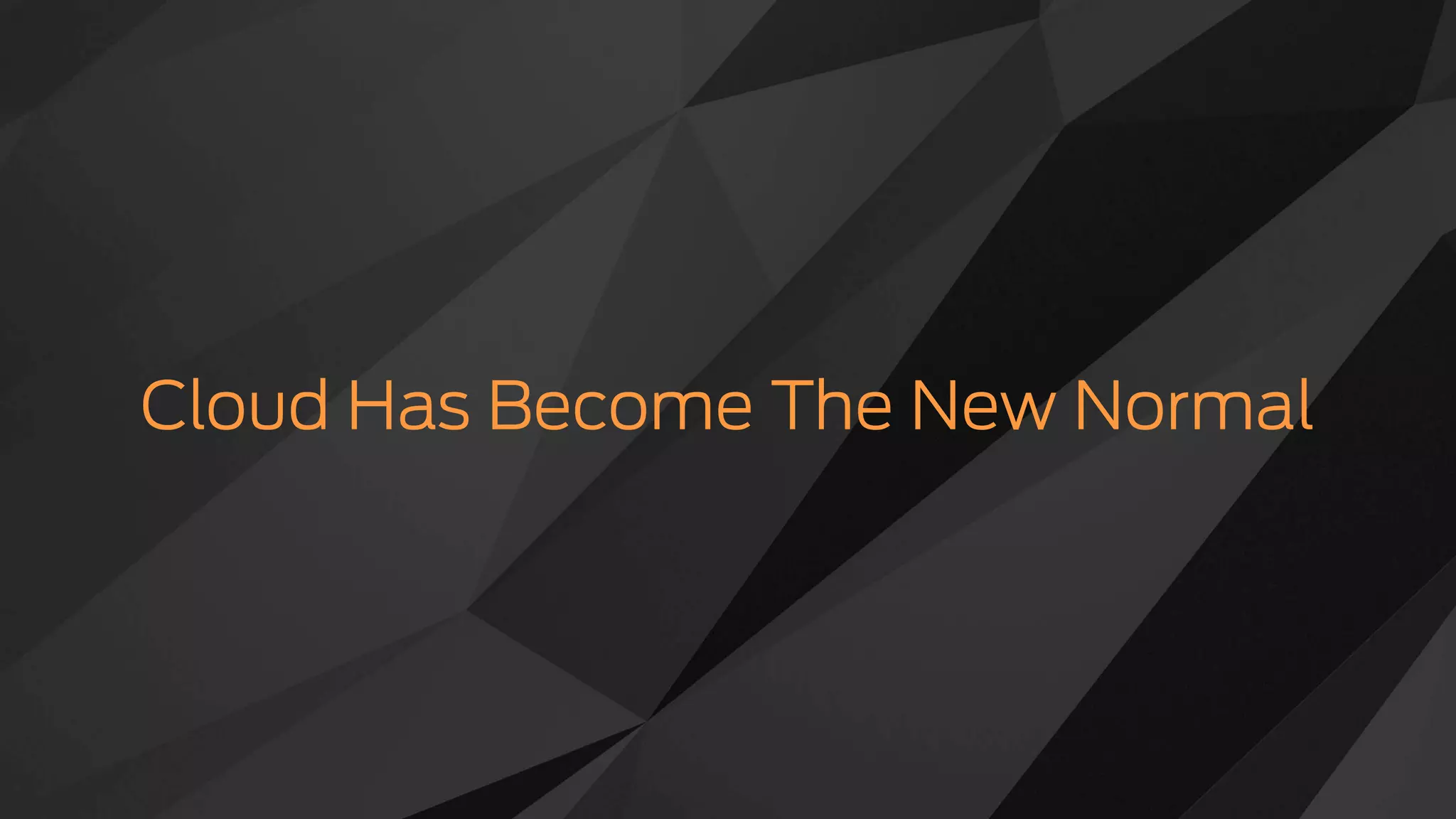 Cloud Has Become The New Normal
 