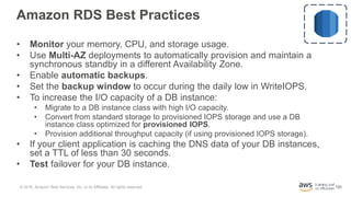 120
Amazon RDS Best Practices
• Monitor your memory, CPU, and storage usage.
• Use Multi-AZ deployments to automatically p...