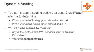 146
Dynamic Scaling
• You can create a scaling policy that uses CloudWatch
alarms to determine:
• When your Auto Scaling g...
