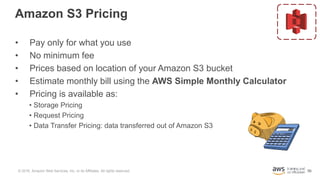 56
Amazon S3 Pricing
• Pay only for what you use
• No minimum fee
• Prices based on location of your Amazon S3 bucket
• Es...