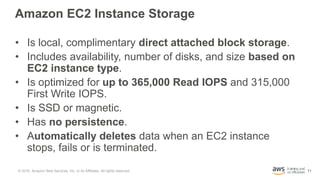 71
Amazon EC2 Instance Storage
• Is local, complimentary direct attached block storage.
• Includes availability, number of...