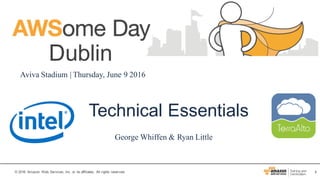 1© 2016 Amazon Web Services, Inc. or its affiliates. All rights reserved.
Dublin
Aviva Stadium | Thursday, June 9 2016
Technical Essentials
George Whiffen & Ryan Little
 