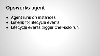 Let’s sum up
1.
2.
3.
4.

User sets stack environment json (aws)
User produces lifecycle events (e.g. deploy)
Agent consum...