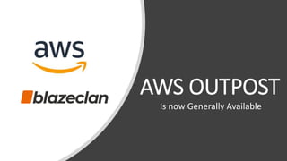 AWS OUTPOST
Is now Generally Available
 