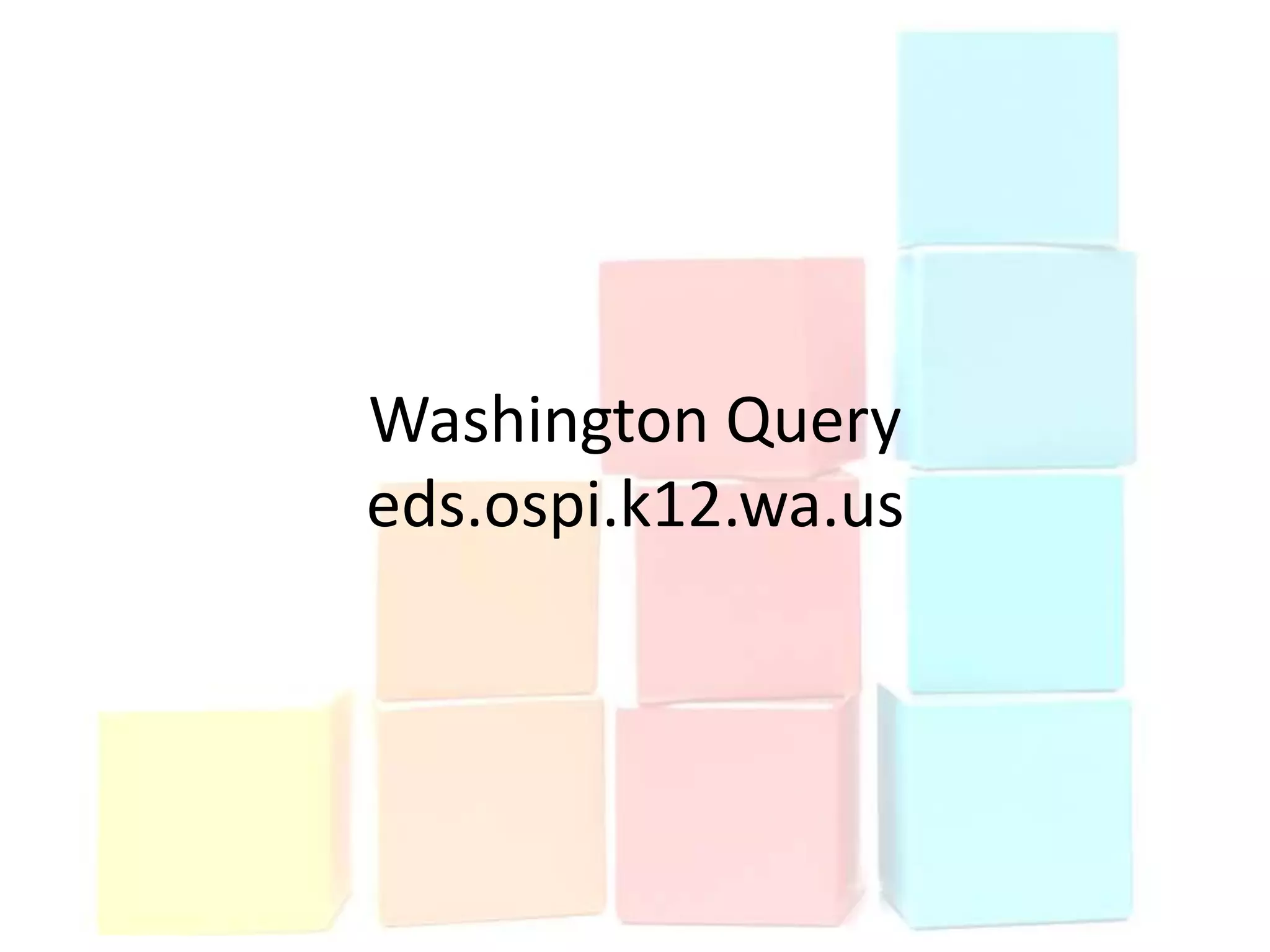Washington Query
eds.ospi.k12.wa.us
 