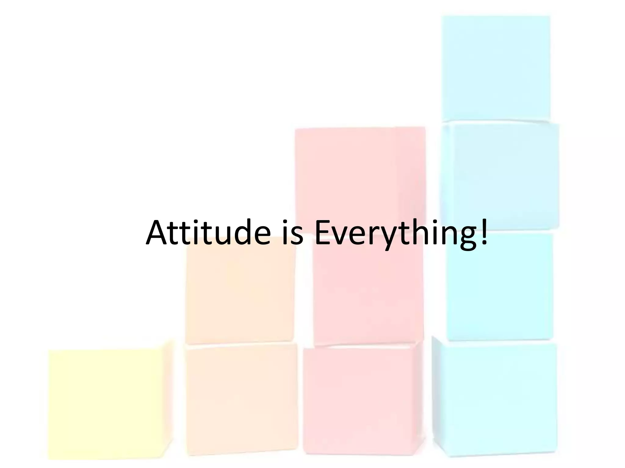 Attitude is Everything!
 