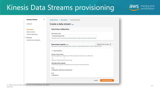 Kinesis Data Streams provisioning
121
© 2020 Amazon Web Services, Inc. or its affiliates. All rights
reserved.
 