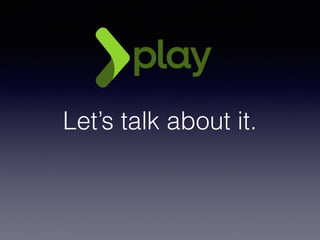 Let’s talk about it.
 