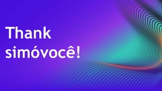 Thank
simóvocê!
 