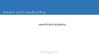 Steuern und CrowdFunding
www.fintech.academy
Mag. Elfriede Sixt, Austrian FinTech
Network
 