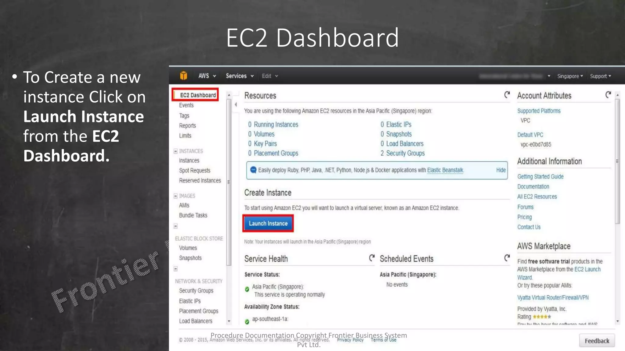 EC2 Dashboard
• To Create a new
instance Click on
Launch Instance
from the EC2
Dashboard.
Procedure Documentation Copyright Frontier Business System
Pvt Ltd.
 