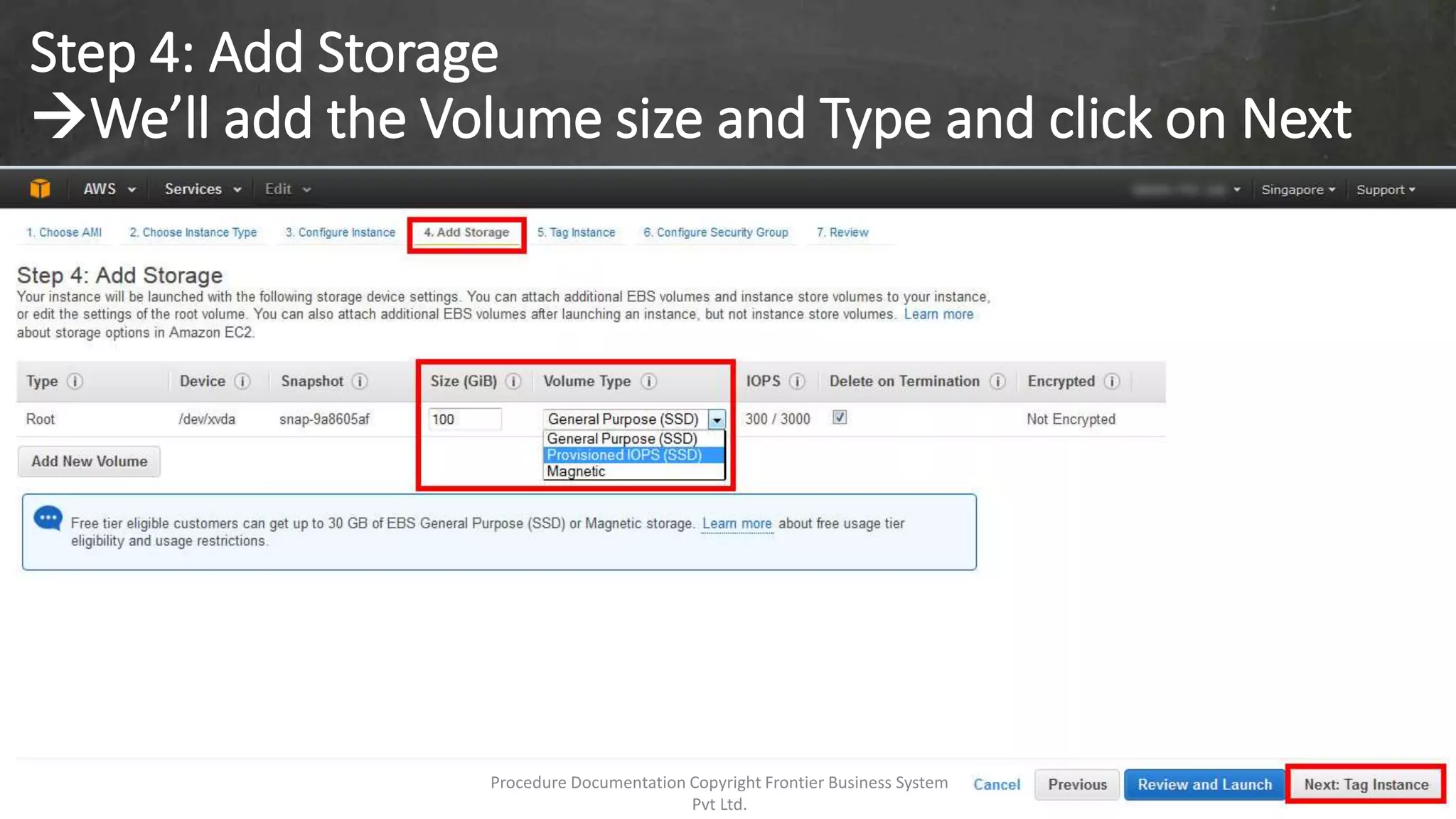 Step 4: Add Storage
We’ll add the Volume size and Type and click on Next
Procedure Documentation Copyright Frontier Business System
Pvt Ltd.
 