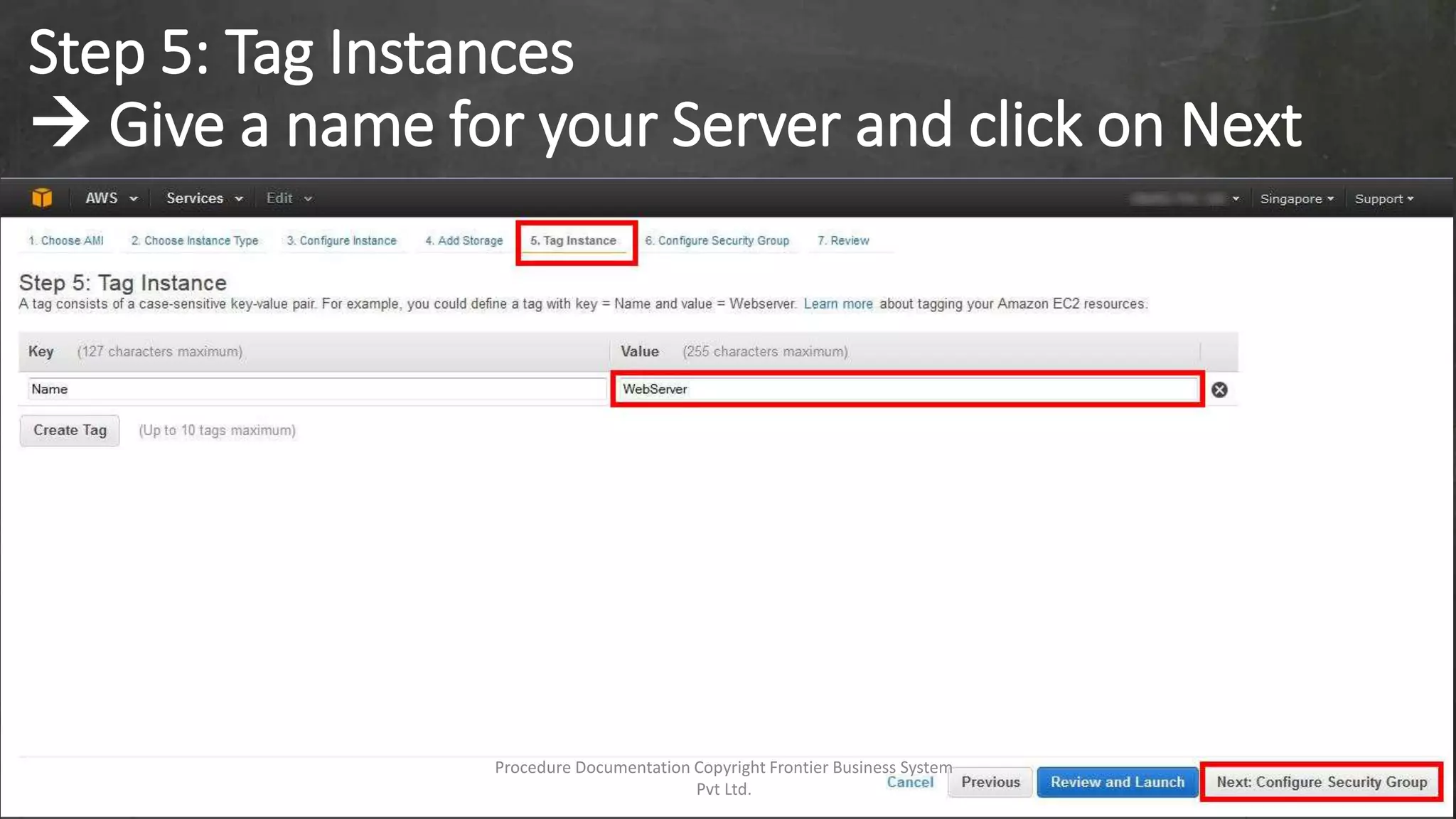 Step 5: Tag Instances
 Give a name for your Server and click on Next
Procedure Documentation Copyright Frontier Business System
Pvt Ltd.
 