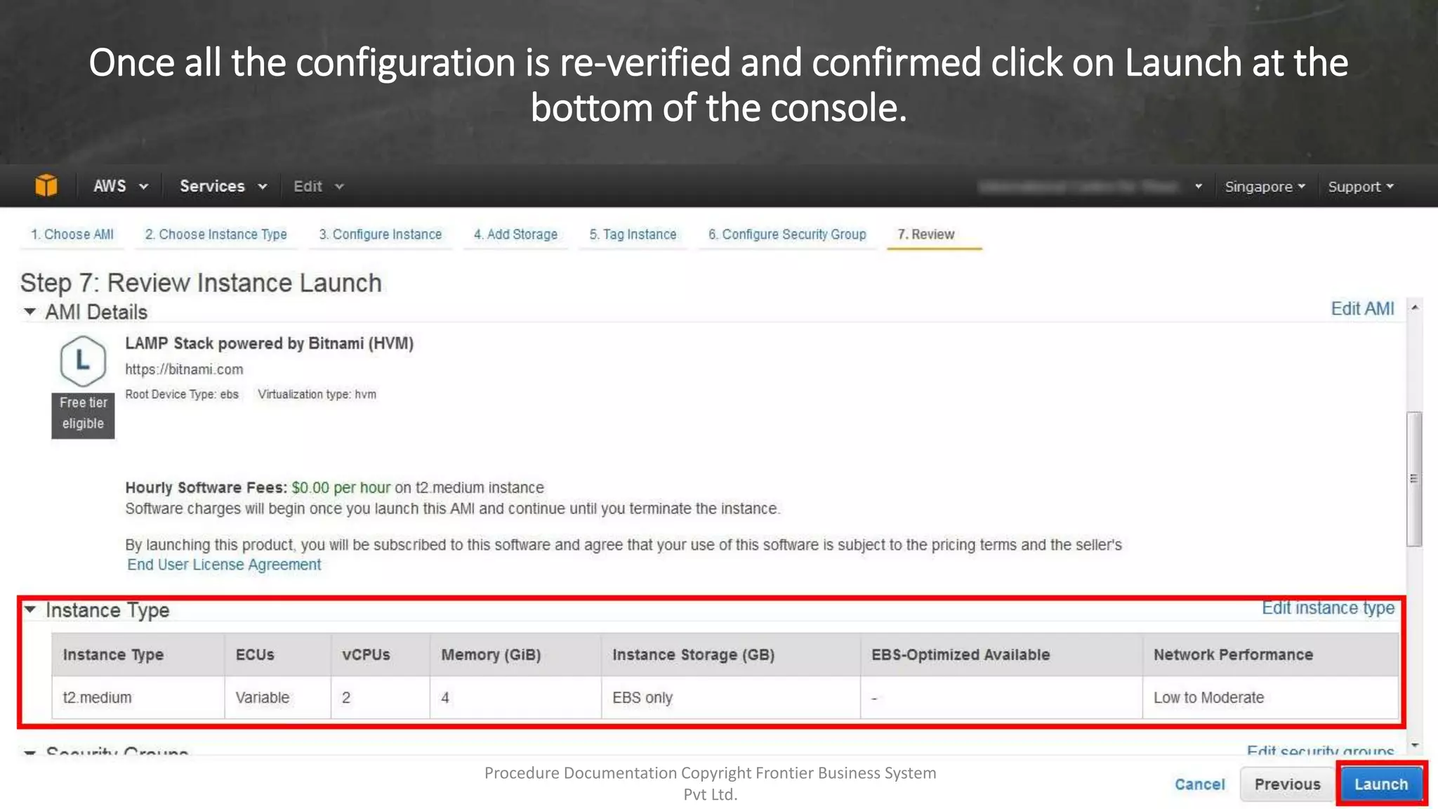 Once all the configuration is re-verified and confirmed click on Launch at the
bottom of the console.
Procedure Documentation Copyright Frontier Business System
Pvt Ltd.
 