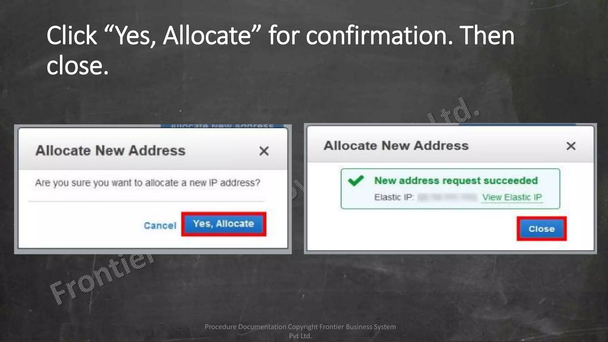 Click “Yes, Allocate” for confirmation. Then
close.
Procedure Documentation Copyright Frontier Business System
Pvt Ltd.
 