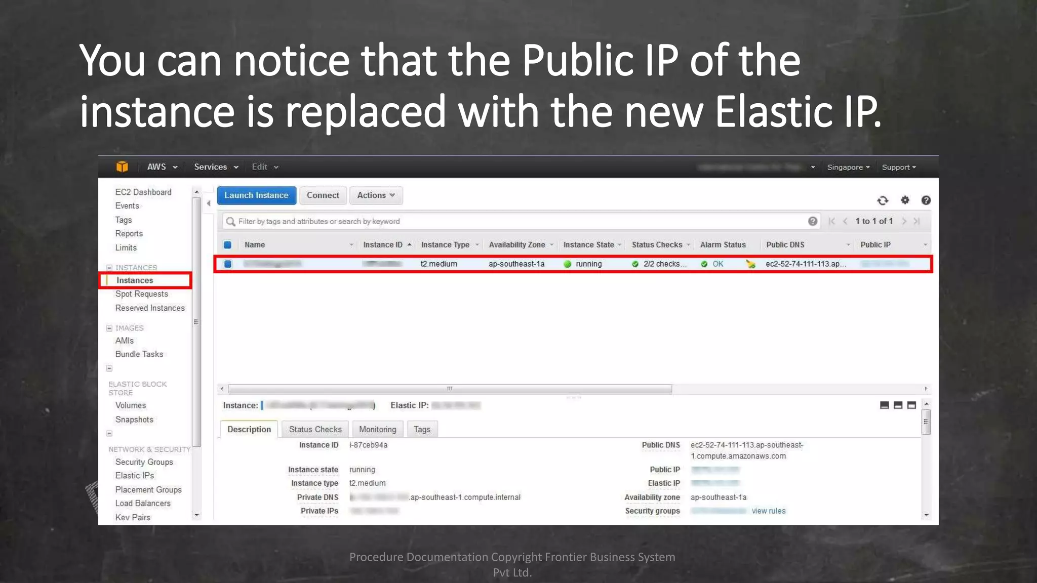 You can notice that the Public IP of the
instance is replaced with the new Elastic IP.
Procedure Documentation Copyright Frontier Business System
Pvt Ltd.
 