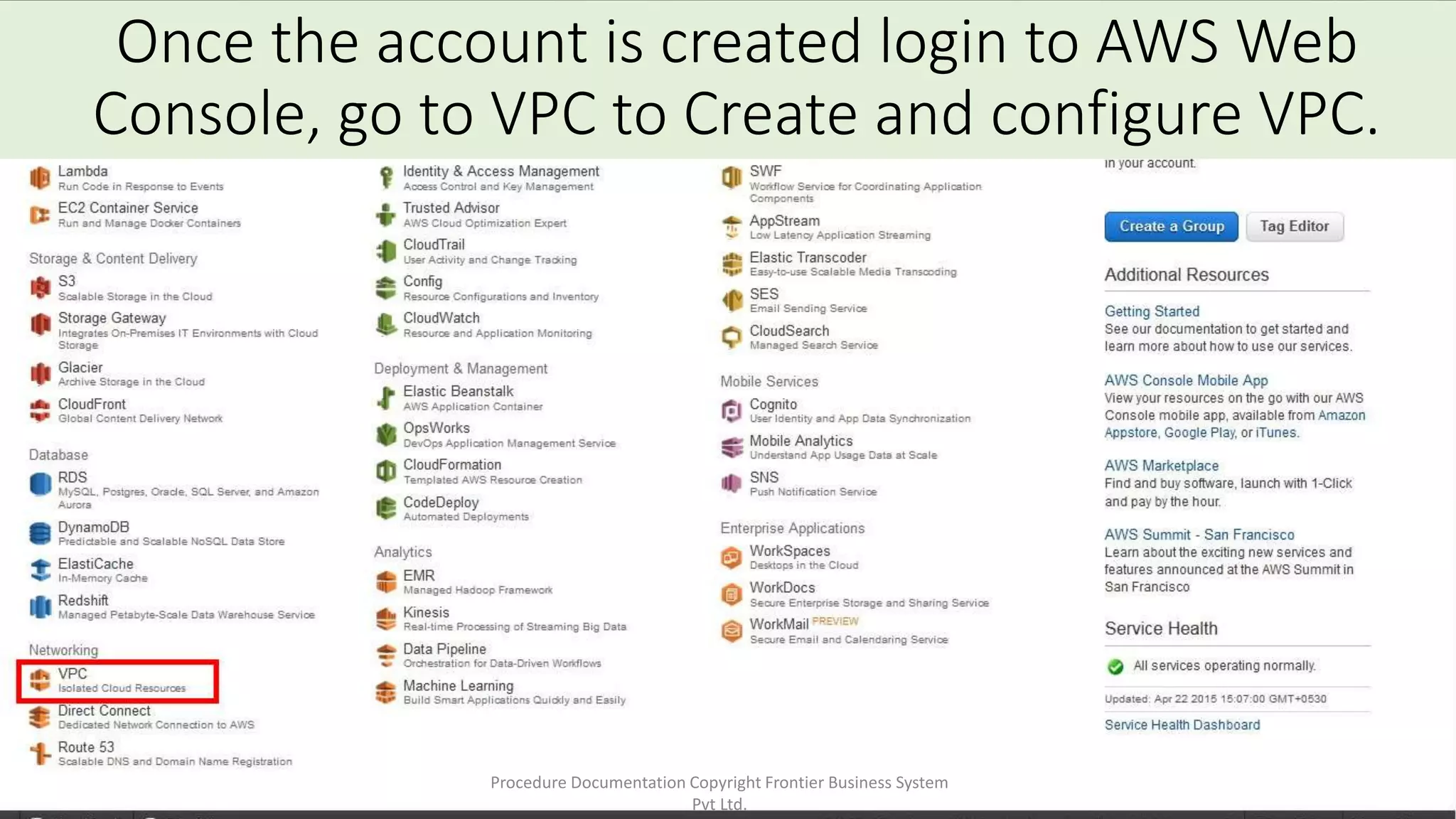 Once the account is created login to AWS Web
Console, go to VPC to Create and configure VPC.
Procedure Documentation Copyright Frontier Business System
Pvt Ltd.
 