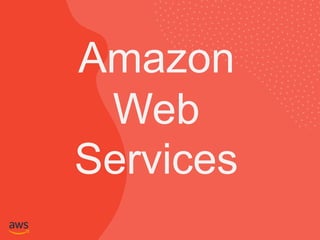 Amazon
Web
Services
 