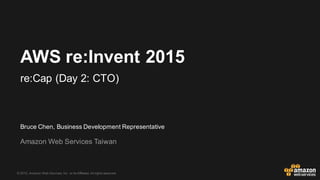 © 2015, Amazon Web Services, Inc. or its Affiliates. All rights reserved.
AWS re:Invent 2015
re:Cap (Day 2: CTO Werner Vogels)
@AWScloud
https://www.facebook.com/amazonwebservices/
mailto:klchen@amazon.com
 