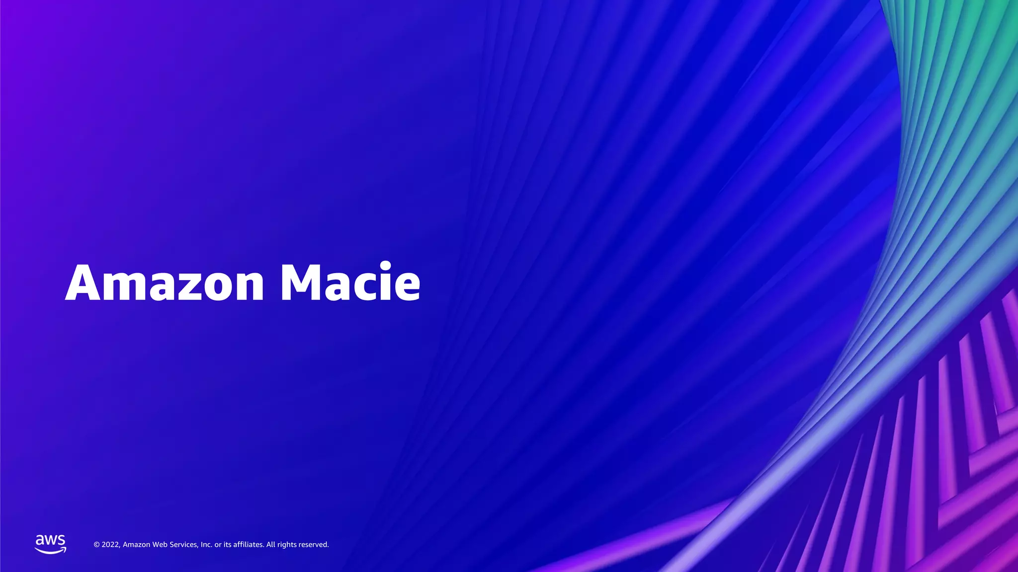 © 2022, Amazon Web Services, Inc. or its affiliates. All rights reserved.
© 2022, Amazon Web Services, Inc. or its affiliates. All rights reserved.
Amazon Macie
 