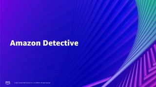 © 2022, Amazon Web Services, Inc. or its affiliates. All rights reserved.
© 2022, Amazon Web Services, Inc. or its affiliates. All rights reserved.
Amazon Detective
 