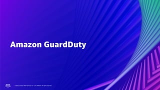 © 2022, Amazon Web Services, Inc. or its affiliates. All rights reserved.
© 2022, Amazon Web Services, Inc. or its affiliates. All rights reserved.
Amazon GuardDuty
 
