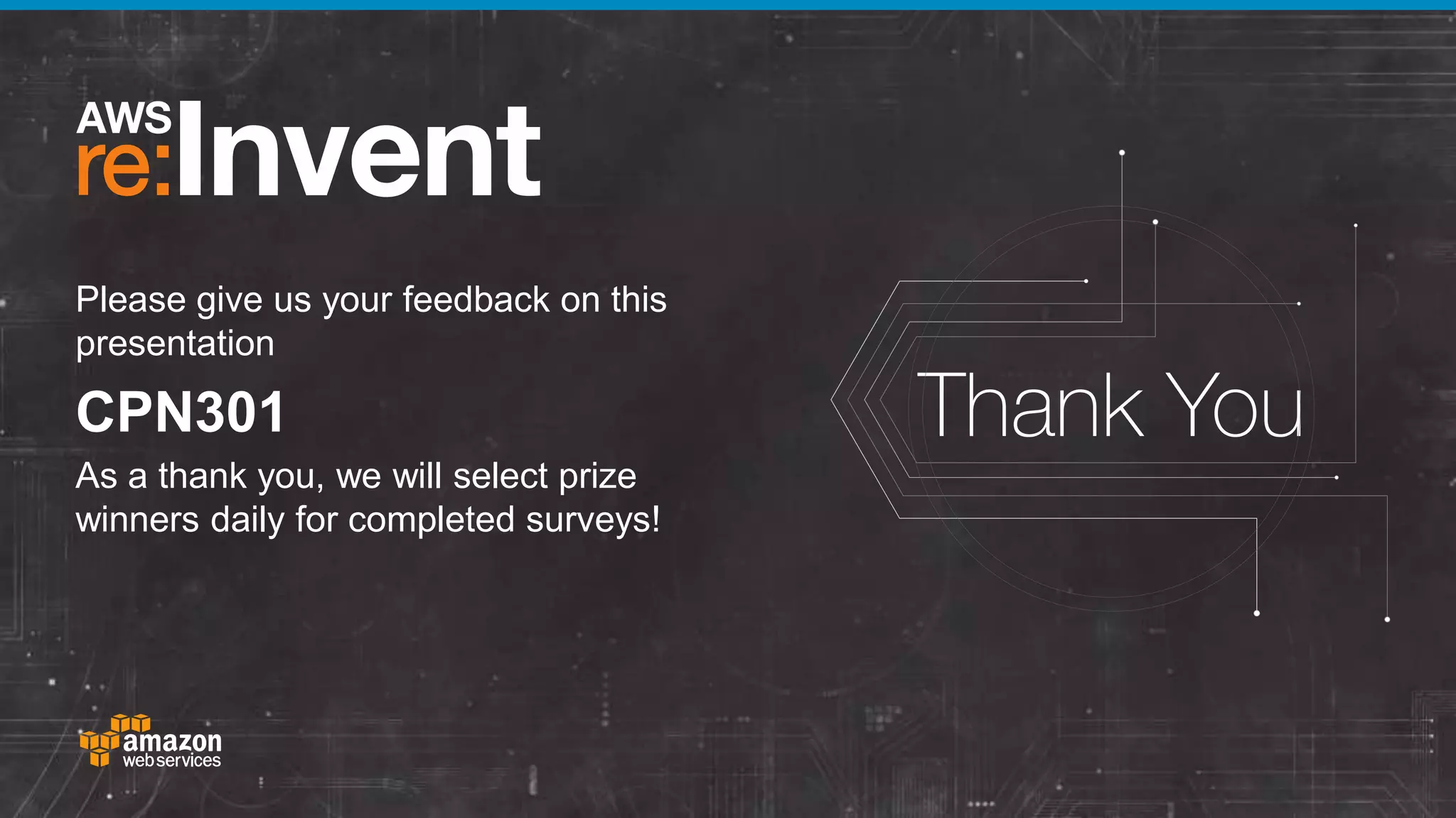 Please give us your feedback on this
presentation

CPN301
As a thank you, we will select prize
winners daily for completed surveys!

 