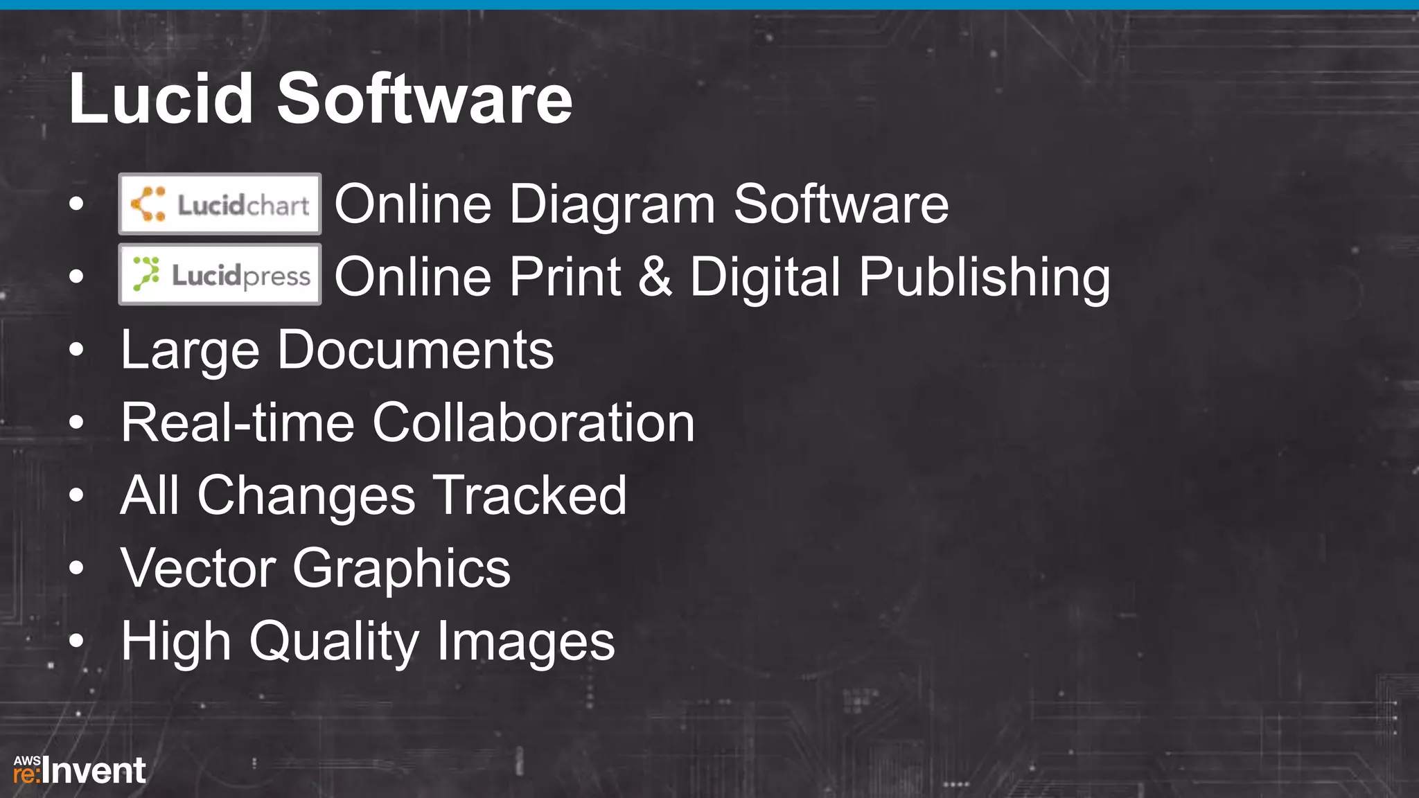 Lucid Software
•
•
•
•
•
•
•

Online Diagram Software
Online Print & Digital Publishing
Large Documents
Real-time Collaboration
All Changes Tracked
Vector Graphics
High Quality Images

 