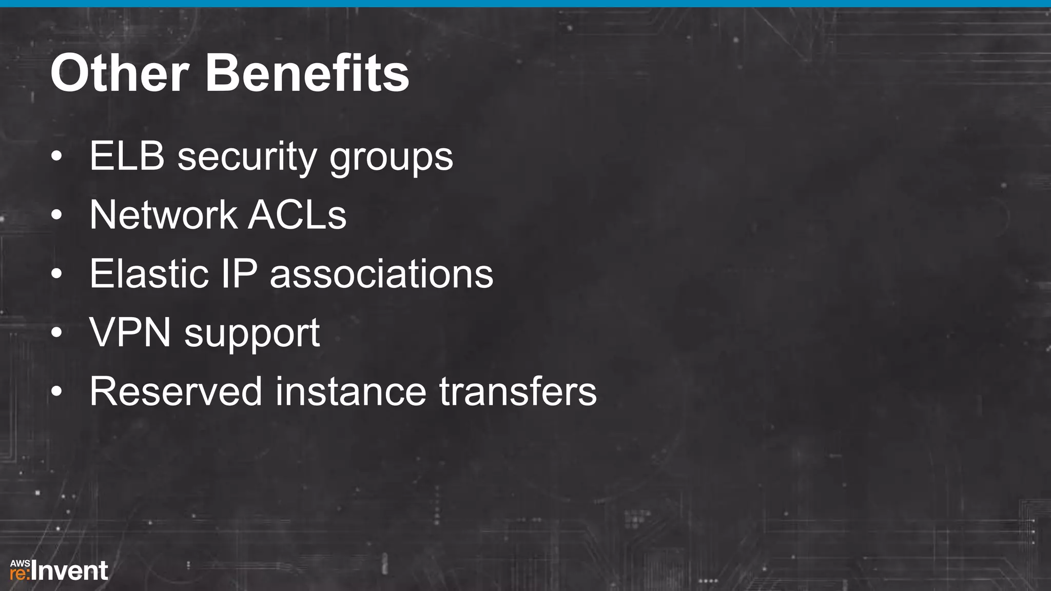 Other Benefits
•
•
•
•
•

ELB security groups
Network ACLs
Elastic IP associations
VPN support
Reserved instance transfers

 