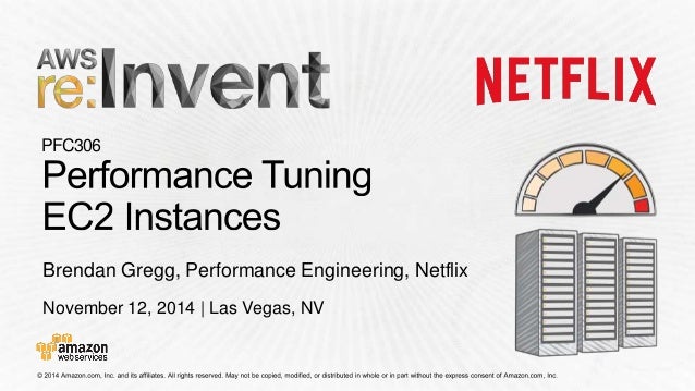 PFC306 
Brendan Gregg, Performance Engineering, Netflix 
November 12, 2014 | Las Vegas, NV 
 