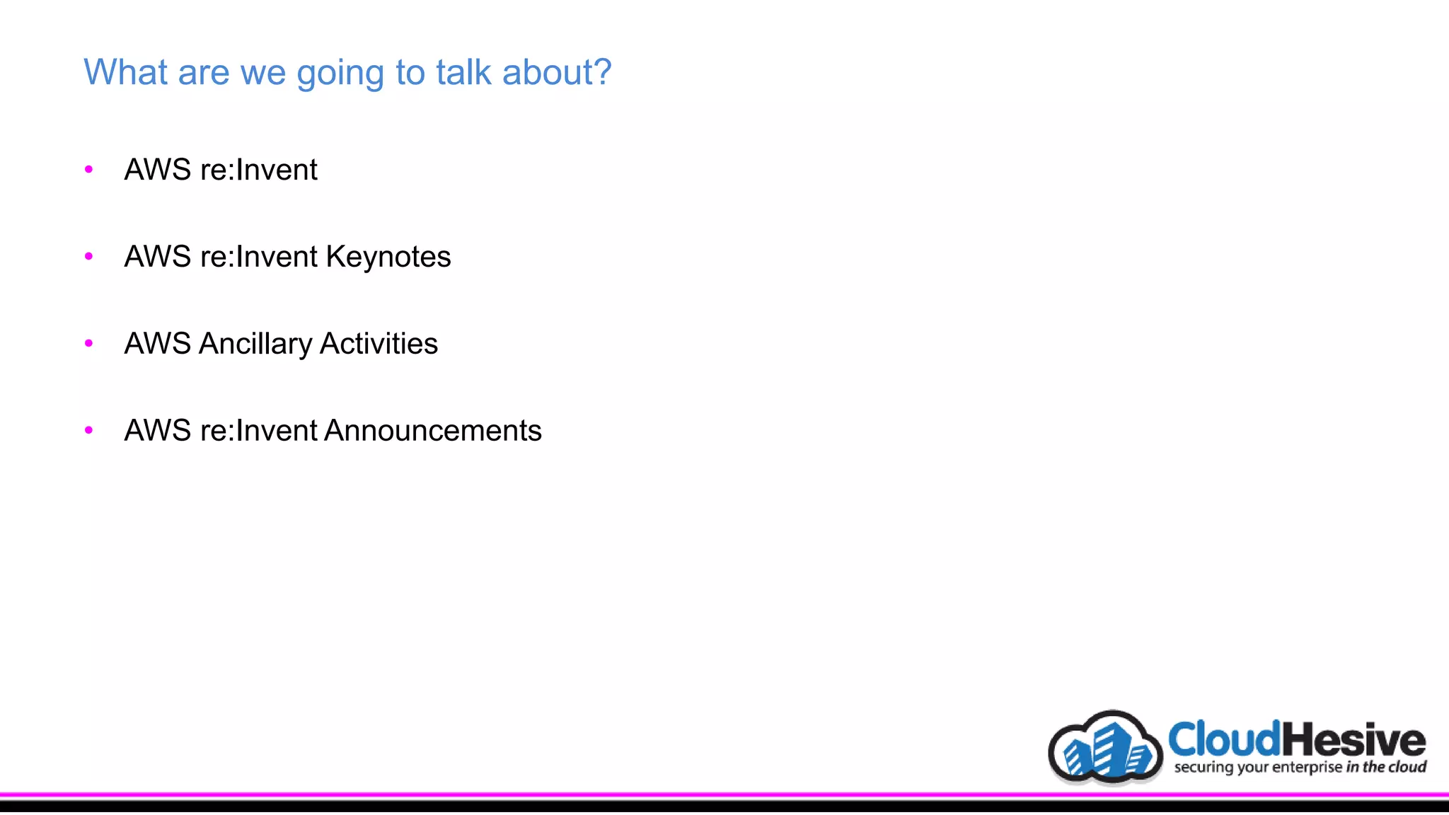 What are we going to talk about?
• AWS re:Invent
• AWS re:Invent Keynotes
• AWS Ancillary Activities
• AWS re:Invent Announcements
 