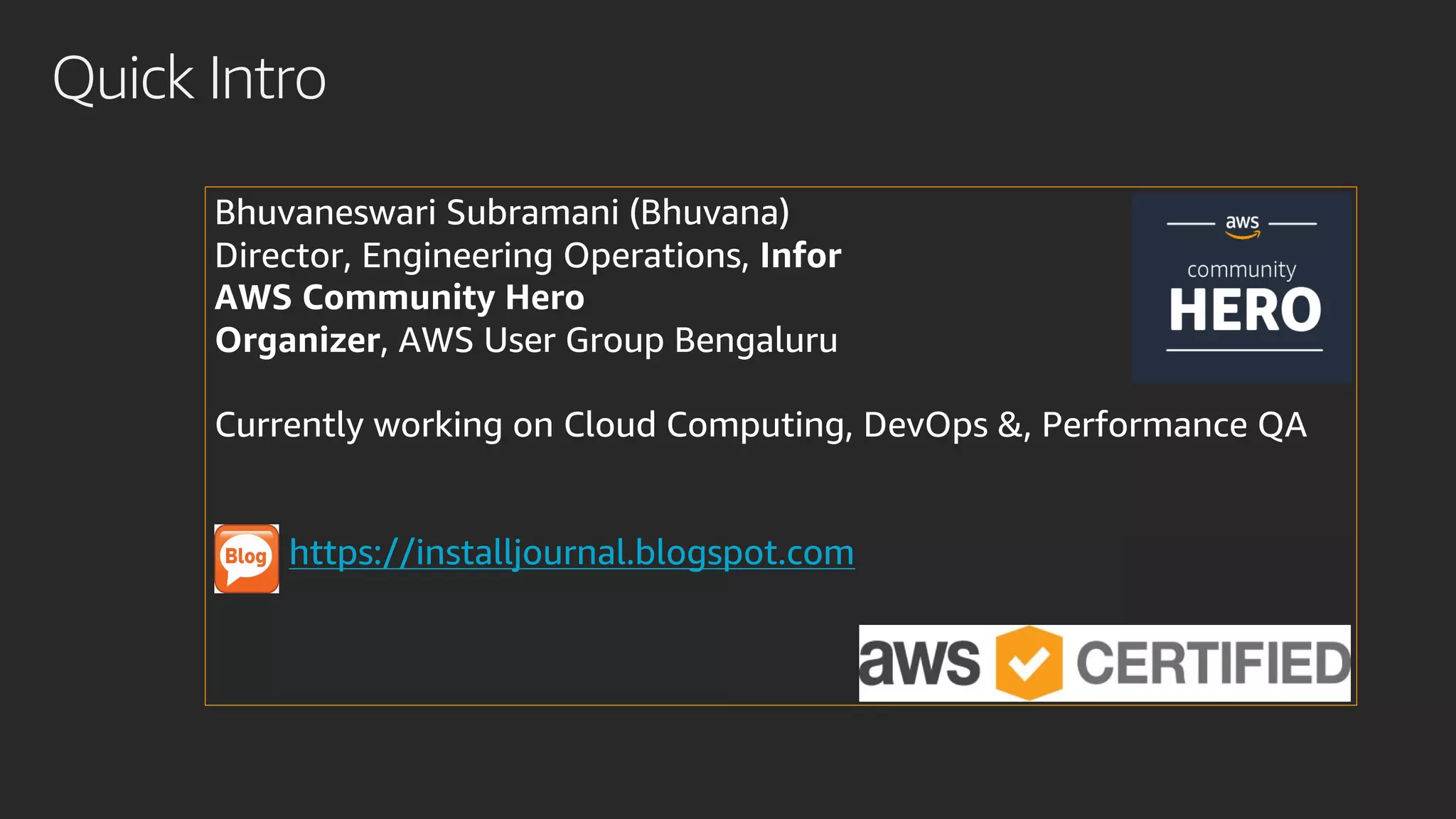 Quick Intro
Bhuvaneswari Subramani (Bhuvana)
Director, Engineering Operations, Infor
AWS Community Hero
Organizer, AWS User Group Bengaluru
Currently working on Cloud Computing, DevOps &, Performance QA
https://installjournal.blogspot.com
 