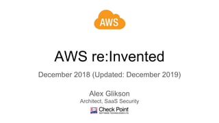 AWS re:Invented
December 2018 (Updated: December 2019)
Alex Glikson
Architect, SaaS Security
 