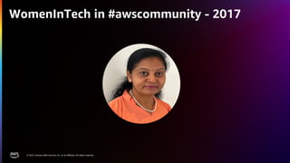 © 2022, Amazon Web Services, Inc. or its affiliates. All rights reserved.
WomenInTech in #awscommunity - 2017
 