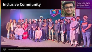 © 2022, Amazon Web Services, Inc. or its affiliates. All rights reserved.
Inclusive Community
Featured in AWS
Developer Story -
https://bit.ly/sandeepaws
 