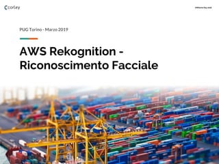 AWSome Day 2018
AWS Rekognition -
Riconoscimento Facciale
PUG Torino - Marzo 2019
 