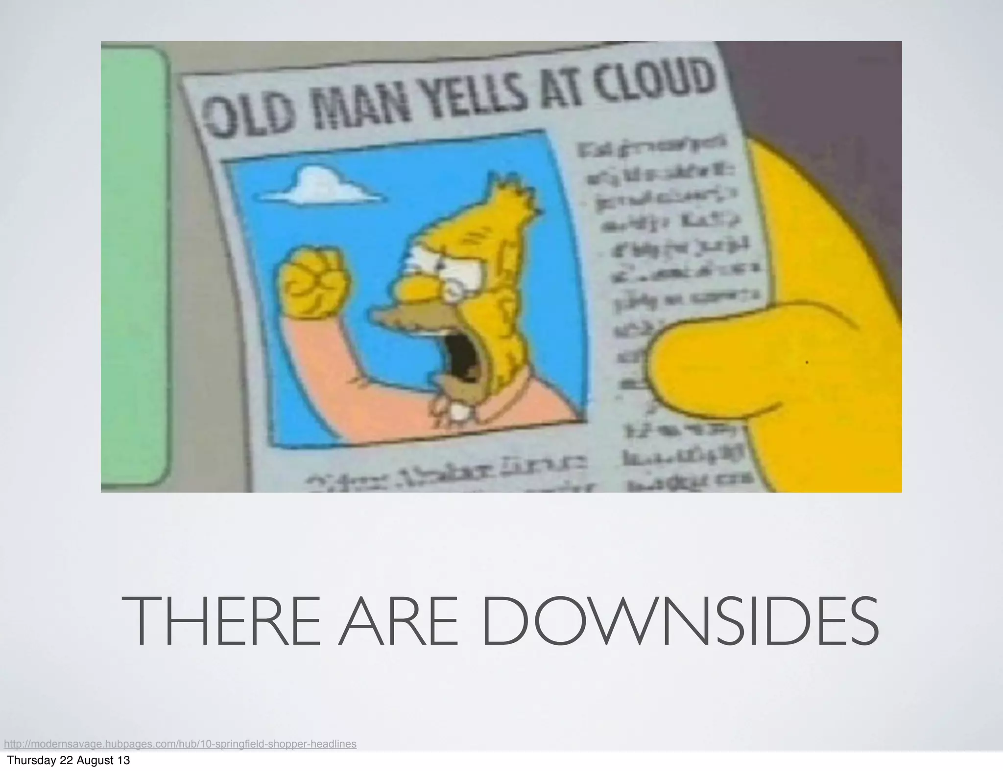 THERE ARE DOWNSIDES
http://modernsavage.hubpages.com/hub/10-springfield-shopper-headlines
Thursday 22 August 13
 