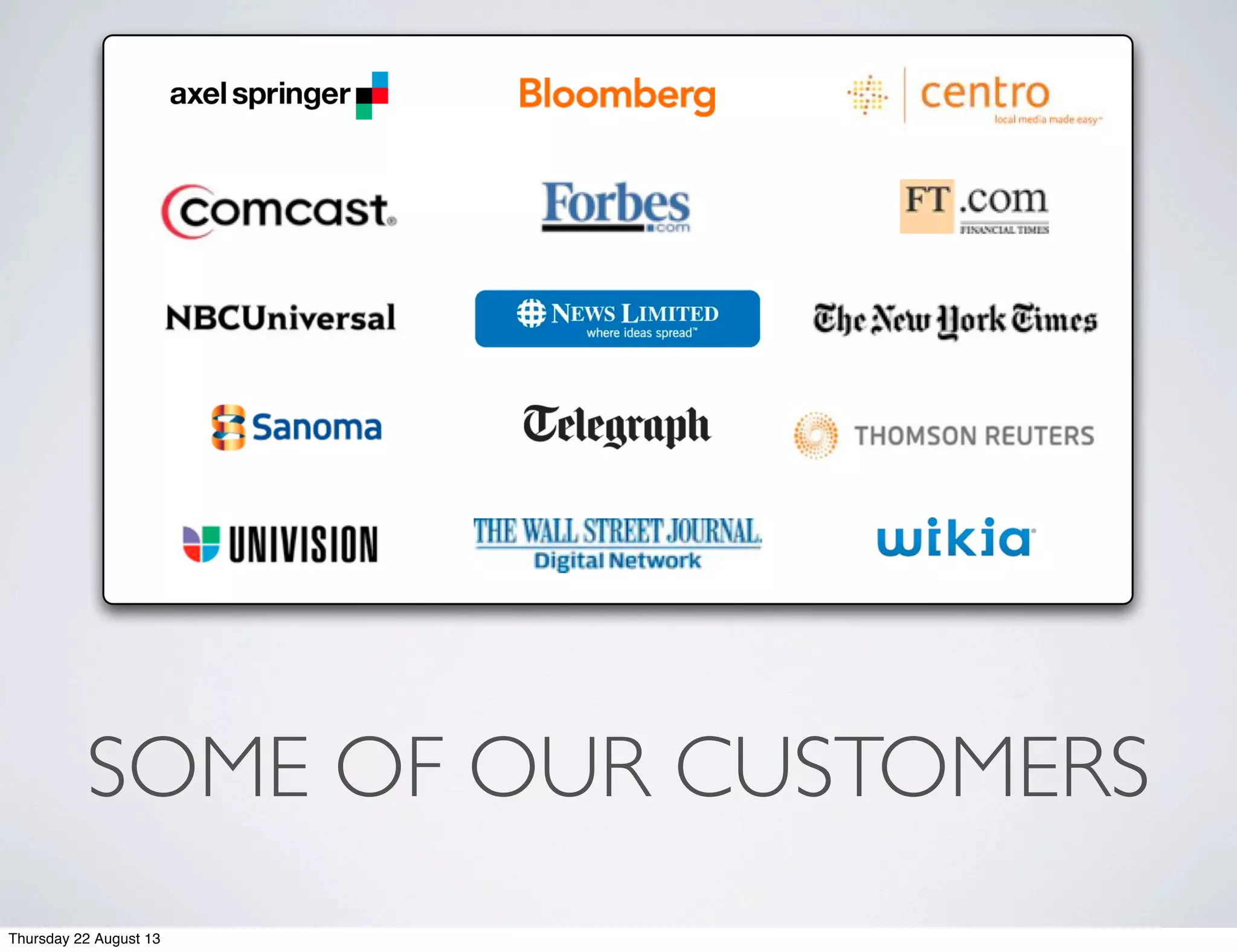 SOME OF OUR CUSTOMERS
Thursday 22 August 13
 