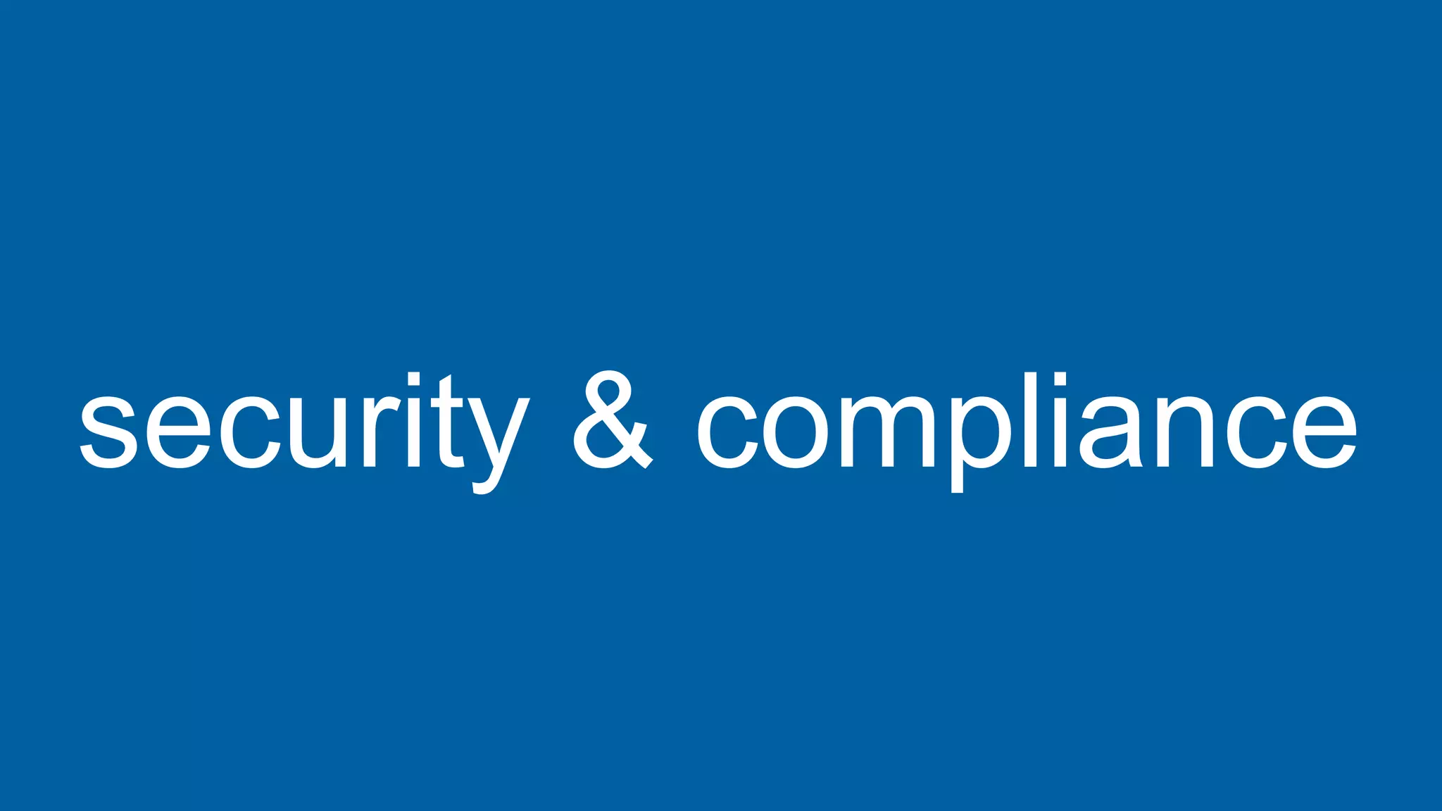 security & compliance
 