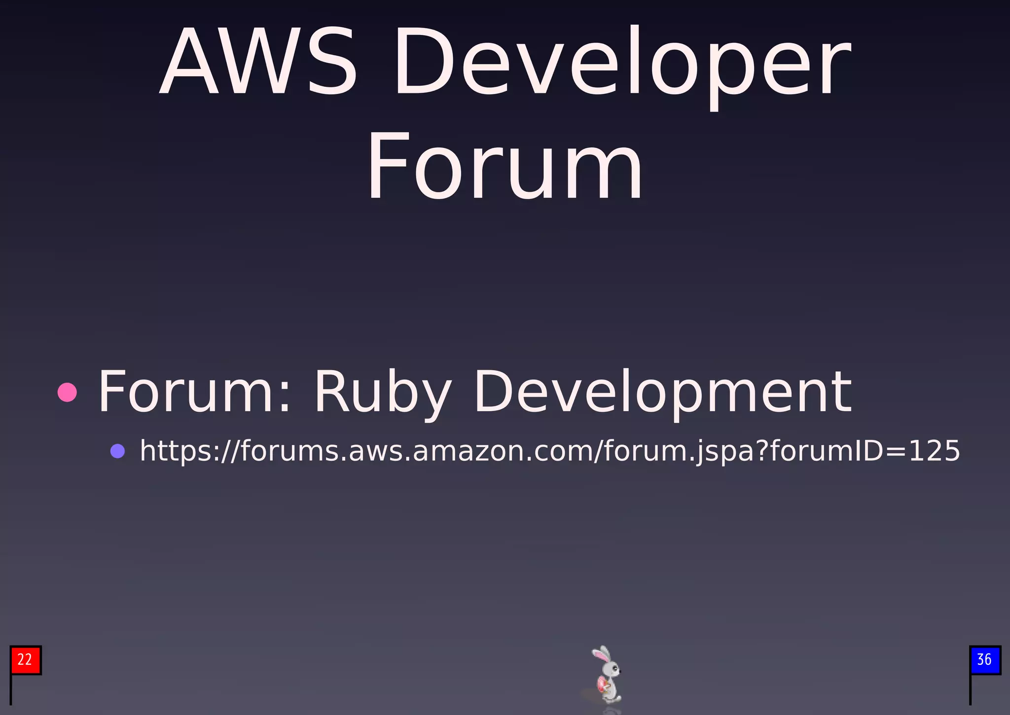 AWS Developer
              Forum

         Forum: Ruby Development
          https://forums.aws.amazon.com/forum.jspa?forumID=125


     　

22                                                               36
 
