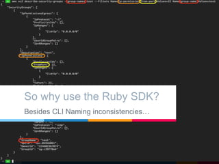So why use the Ruby SDK?
Besides CLI Naming inconsistencies…
 
