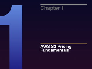 Chapter 1
AWS S3 Pricing
Fundamentals
1
 