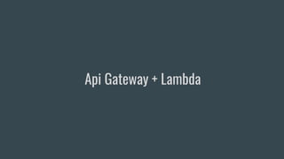 Api Gateway + Lambda
 