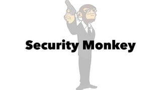 Security Monkey 
 