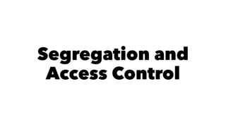 Segregation and 
Access Control 
 