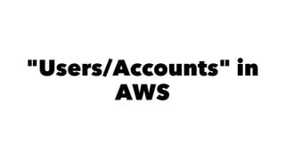"Users/Accounts" in 
AWS 
 